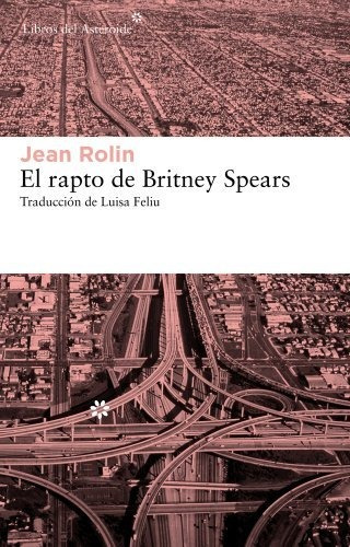 El Rapto De Britney Spears: 105 (libros Del Asteroide)