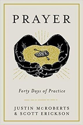 Prayer: Forty Days Of Practice - Justin Mcroberts