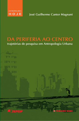 Da periferia ao centro: trajetórias de pesquisa em antropologia urbana, de Magnani, José Guilherme. Editorial Editora Terceiro Nome, capa mole em português, 2012