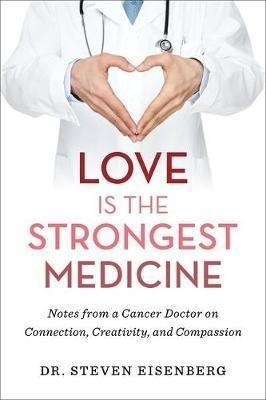 Love Is The Strongest Medicine : Notes From A C (bestseller)