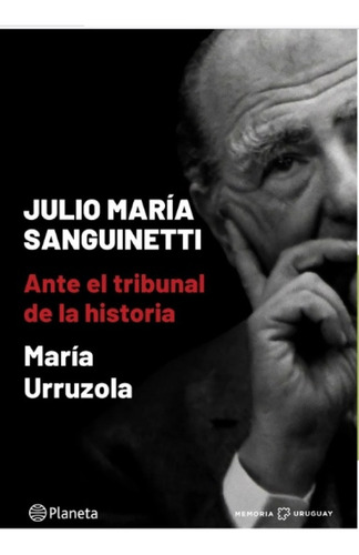 Imagen 1 de 3 de Julio Maria Sanguinetti Ante El Tribunal De La Historia