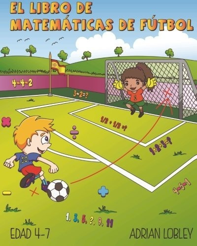 El Libro De Matematicas De Futbol Edad 47 Volumen 1 Edicion 