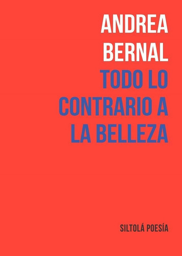Todo Lo Contrario A La Belleza, De Bernal, Andrea. Editorial Ediciones De La Isla De Siltolá, S.l., Tapa Blanda En Español