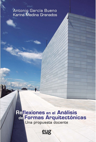 Reflexiones en el anÃÂ¡lisis de formas arquitectÃÂ³nicas, de García Bueno, Antonio. Editorial Universidad de Granada, tapa blanda en español
