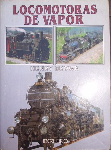 Locomotoras De Vapor. Henry Brown