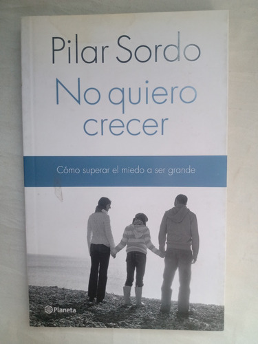 No Quiero Crecer Miedo A Ser Grande Pilar Sordo Planeta Edit