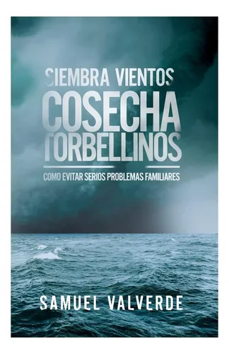 comprar Libro: Siembra Vientos Cosecha Torbellinos: Como Evitar