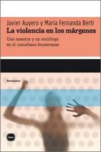 Violencia En Los Margenes, La - Auyero, Berti