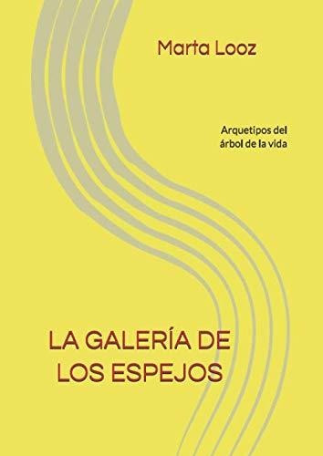 Libro La Galeria De Los Espejos: Arquetipos Del Arbol De La 