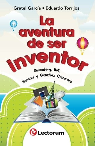 Libro : La Aventura De Ser Inventor: Gutenberg, Bell, Mar...