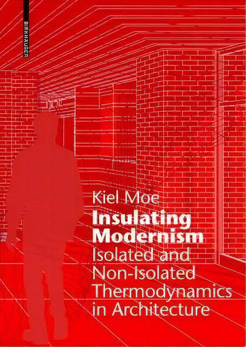 Insulating Modernism : Isolated And Non-isolated Thermodyna, De Kiel Moe. Editorial Birkhauser En Inglés