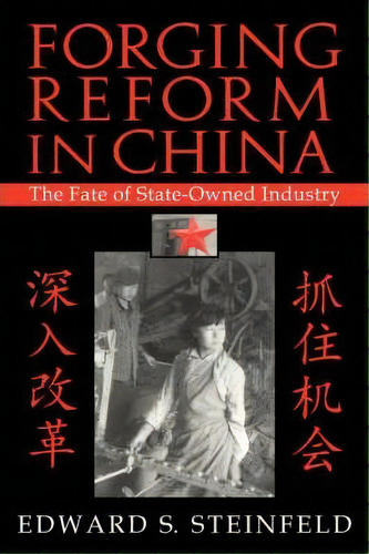 Cambridge Modern China Series: Forging Reform In China: The Fate Of State-owned Industry, De Edward S. Steinfeld. Editorial Cambridge University Press, Tapa Blanda En Inglés