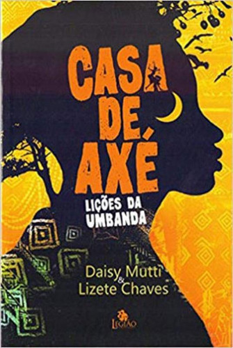 Casa De Axé: Lições Da Umbanda, De Chaves, Lizete / Mutti, Daisy  / Chaves, Lizete  / Chaves, Liz. Editora Legião Publicações, Capa Mole Em Português