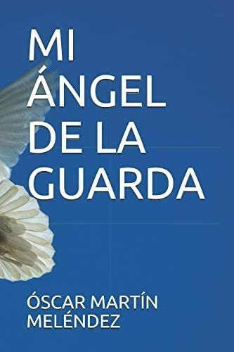 Libro Mi Ángel De La Guarda (spanish Edition)