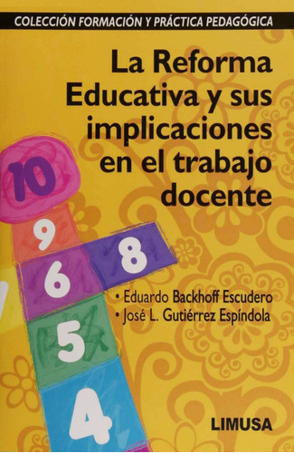 La Reforma Educativa Y Sus Implicaciones En El Trabajo Docente, De Eduardo Backhoff Escudero  José L. Gutiérrez Espindola., Vol. 1. Editorial Limusa, Tapa Blanda En Español, 2018