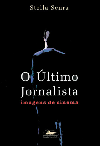 O último jornalista, de Senra, Stella. Editora Estação Liberdade, capa mole em português, 2000