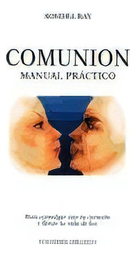 Comunion Manual Practico, De Ray, Sondra. Serie N/a, Vol. Volumen Unico. Editorial Obelisco, Tapa Blanda, Edición 1 En Español