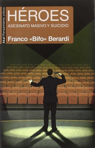 Heroes. Asesinato Masivo Y Suicidio - Franco Bifo Berardi