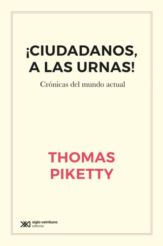 ¡ Ciudadanos ,  A Las Urnas ! - Thomas Piketty - Siglo Xx 