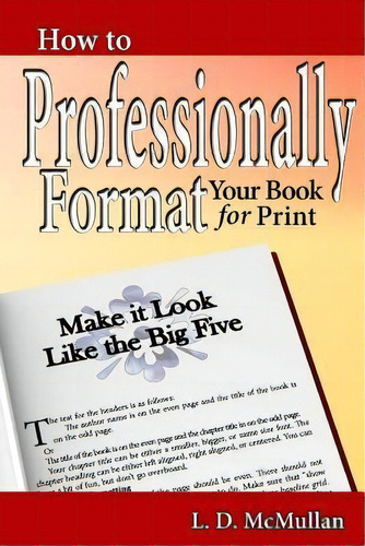 How To Professionally Format Your Book For Print : Make It Look Like The Big Five, De L D Mcmullan. Editorial Createspace Independent Publishing Platform, Tapa Blanda En Inglés