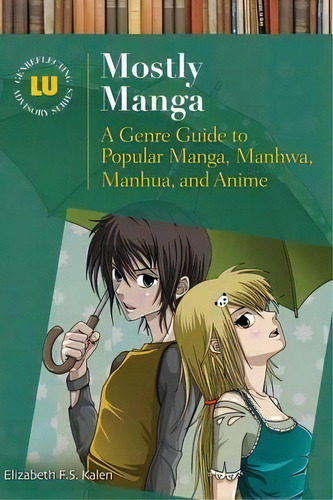 Mostly Manga : A Genre Guide To Popular Manga, Manhwa, Manhua, And Anime, De Elizabeth F.s. Kalen. Editorial Abc-clio, Tapa Dura En Inglés