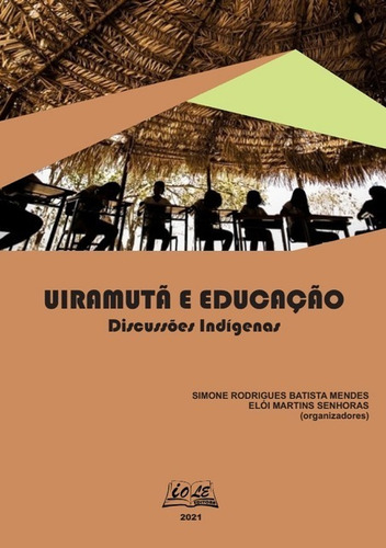 Uiramutã E Educação: Discussões Indígenas, De Simone Rodrigues Batista Mendes; Elói Martins Senhoras (organizadores). Não Aplicável Editorial Clube De Autores, Tapa Mole, Edición 1 En Português, 2021