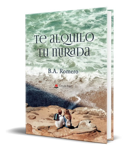 Te Alquilo Tu Mirada, De B.a. Romero. Editorial Circulo Rojo, Tapa Blanda En Español, 2021