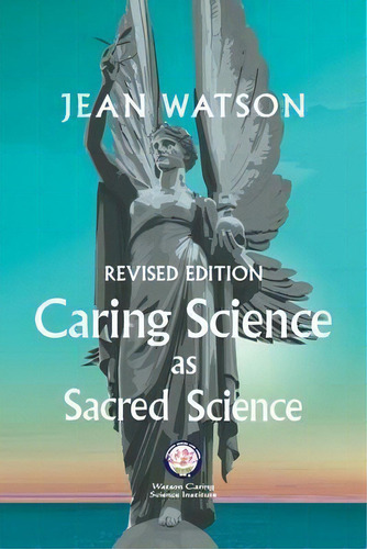 Caring Science As Sacred Science, De Jean Watson., Vol. 1. Editorial Watson Caring Science Institute, Edición Revised Edition En Inglés