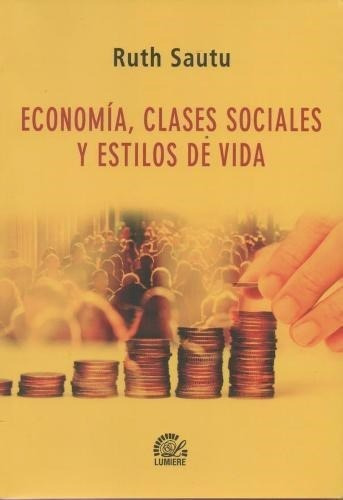 Economia Clases Sociales Y Estilos De Vida, De Sautu Ruth., Vol. 1. Editorial Lumiere, Tapa Blanda En Español