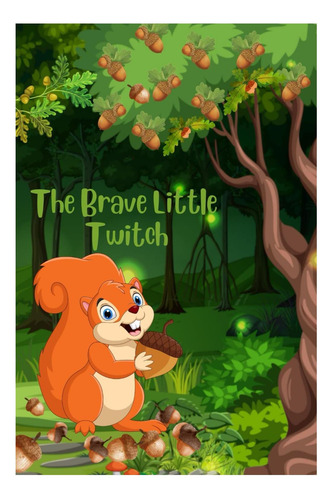 Libro: The Brave Little Twitch: A Courageous Adventure For K