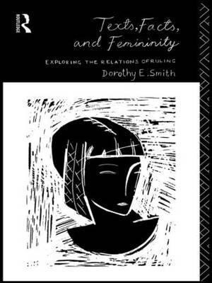 Texts, Facts And Femininity - Dorothy E. Smith