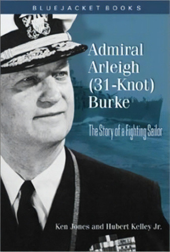 Admiral Arleigh (31-knot) Burke, De Ken Jones. Editorial Naval Institute Press, Tapa Blanda En Inglés