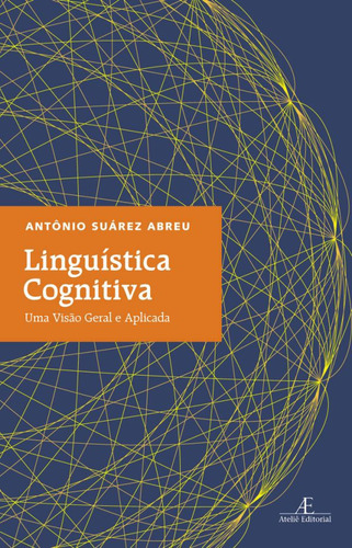 Linguística Cognitiva: Uma Visão Geral e Aplicada, de Abreu, Antônio Suárez. Editora Ateliê Editorial Ltda - EPP, capa mole em português, 2010