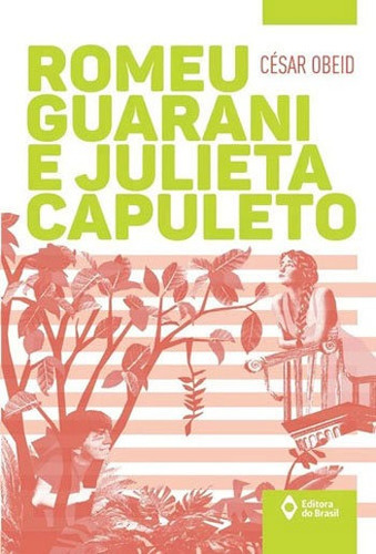 Romeu Guarani E Julieta Capuleto, De Obeid, César. Editora Do Brasil, Capa Mole, Edição 1ªedição - 2015 Em Português