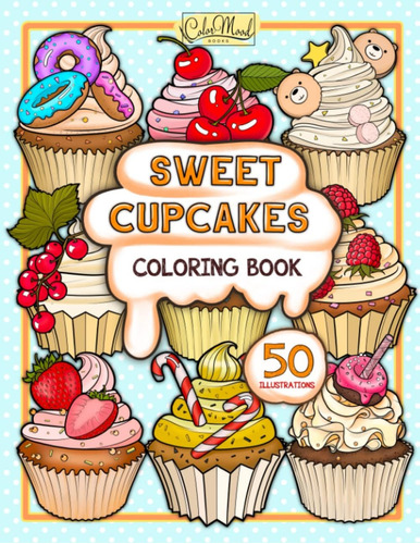 Sweet Cupcakes Coloring Book: Libro Colorear Con 50 Únicas Y