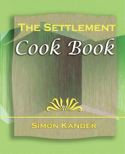 The Settlement Cook Book (1910), De Kander, Simon. Editorial Standard Pubn Inc, Tapa Blanda En Inglés