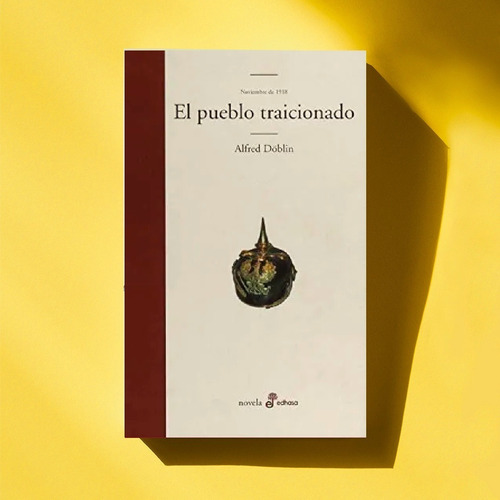 Alfred Doblin :  El Pueblo Traicionado . Edhasa Tapa Dura