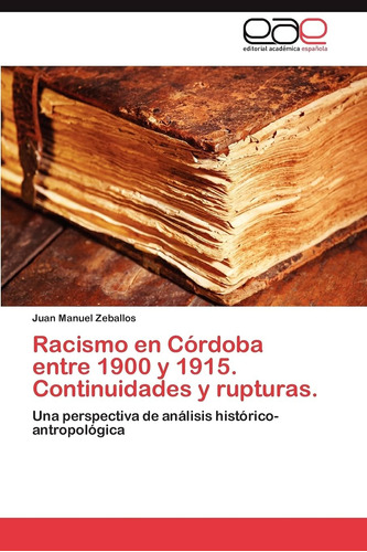 Libro: Racismo En Córdoba Entre 1900 Y 1915. Continuidades Y