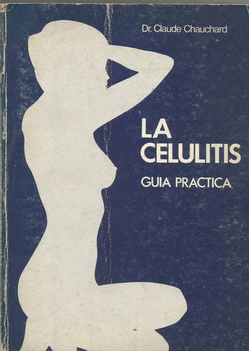 La Celulitis  Guía Practica Claude Chauchard 