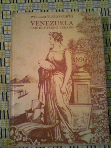 Venezuela País De Eterno Verano William Eleroy Curtis