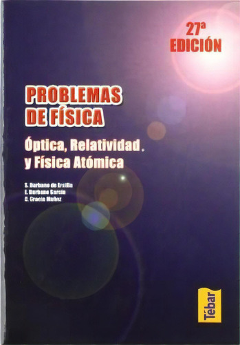 Problemas De Fisica : Optica , Relatividad Y Fisica Atomica, De Santiago Burbano De Ercilla. Editorial Tebar, Tapa Blanda En Español