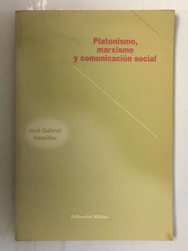 Platonismo Marxismo Y Comunicacion Social Jose G Vazeilles