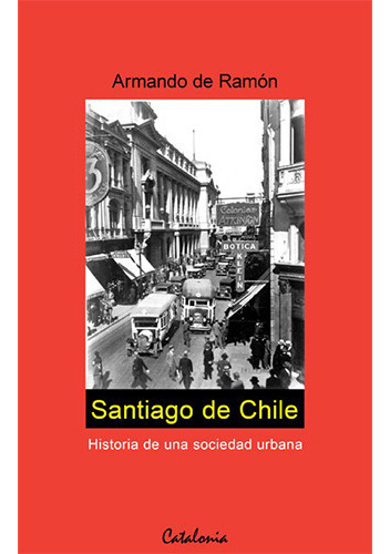 Santiago De Chile. Historia De Una Sociedad Urbana, De De Ramon F., Armando. Editorial Catalonia, Tapa Blanda En Español