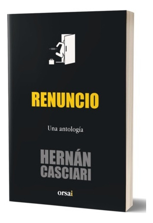 Renuncio. Una Antologia - Hernan Casciari