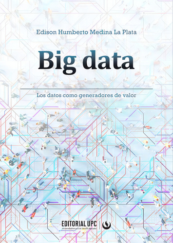 Big Data, de Edison Medina La Plata. Editorial Editorial UPC, tapa blanda en español, 2023