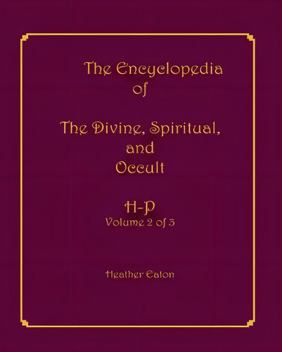The Encyclopedia Of The Divine, Spiritual, And Occult: Volume 2: H-p, De Eaton, Heather. Editorial Spirit Press, Tapa Blanda En Inglés