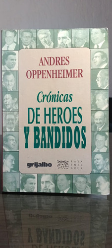 Crónicas De Héroes Y Bandidos Andres Oppenheimer Grijalbo