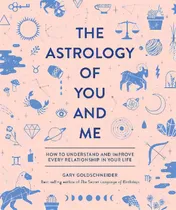 Comprar The Astrology Of You And Me : How To Understand And Improve Every Relationship In Your Life, De Gary Goldschneider. Editorial Quirk Books, Tapa Dura En Inglés