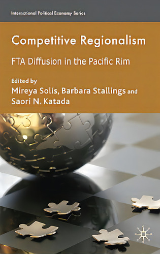 Competitive Regionalism: Fta Diffusion In The Pacific Rim, De Solís, M.. Editorial Springer Nature, Tapa Dura En Inglés