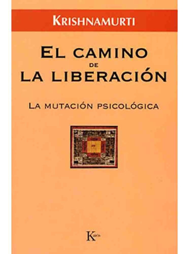 El Camino De La Liberacion La Mutacion Psicologica - Jiddu K